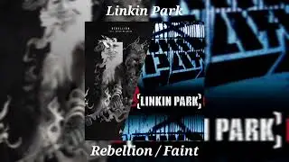 Linkin Park - Rebellion / Faint