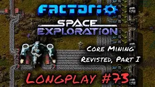 Factorio Space Exploration Lets Play #73 - Core Mining Revisited, Part I