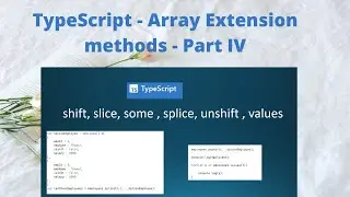 TypeScript || shift, slice, some , splice, unshift , values || Array extension methods