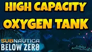 How to Get High Capacity Oxygen Tank in Subnautica Below Zero