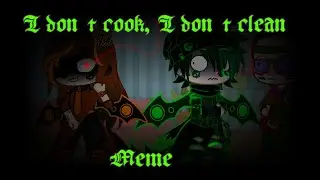 “ I don’t cook I don’t clean”||Gacha meme|| man in the video: @coolaiden470