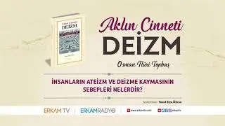İnsanların Ateizm ve Deizme Kaymasının Sebepleri Nelerdir? (Aklın Cinneti Deizm) - Sesli Kitap