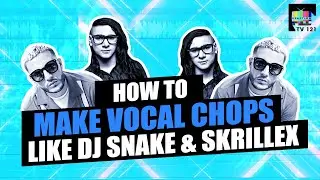 How To Make Vocal Chops Like DJ Snake & Skrillex | Vocal Chop Tutorial  | Reaction Tv 121
