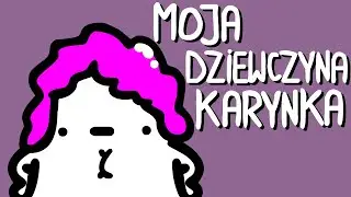 MOJA DZIEWCZYNA KARYNKA