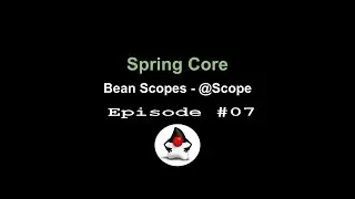 Spring Core - Episode 07 - Bean Scopes (@Scope) - Singleton & Prototype Beans and Custom Bean Scopes