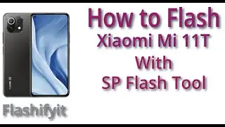 How to Flash Xiaomi Mi 11T With SP Flash Tool | Flashifyit