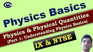 IX_Sc_Phy_00_01: Into to Physics (Basics - Part 1) for Class 9th to NTSE, Physical Quantities