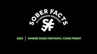 Where does fentanyl come from? | SOBER FACTS | S1E11