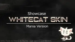 Whitecat Skin (MANIA VERSION) Showcase!!