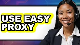 How to Use Easy Proxy - Easy Guide
