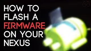How to flash a firmware on your Nexus