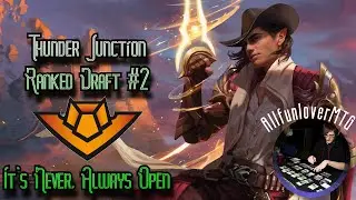 Thunder Junction Ranked Draft #2- It's Never, Always Open