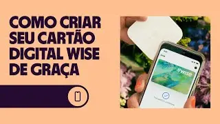 Cartão digital da Wise: Como usar e criar o seu gratuitamente