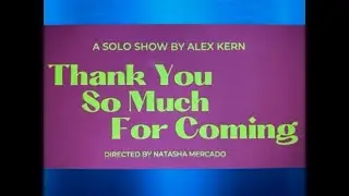 Playwright Alex Kern - Thank You So Much For Coming Play