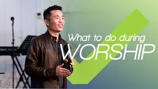 WORSHIP: What to do during WORSHIP | Ps Jay Ong
