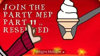 JOIN THE PARTY MEP ﹒ PART 11 ﹒ RESERVED