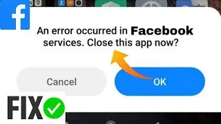 Fix😍 An error occurred in com.facebook.services. close this app now problem 2024