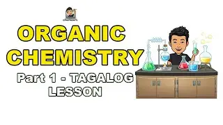 Organic Chemistry | Tagalog Lesson | Part 1