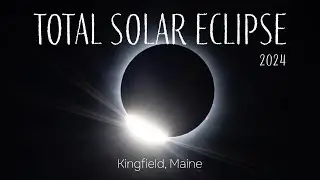 2024 Total Solar Eclipse - Kingfield, Maine