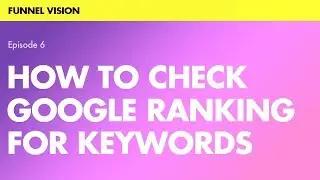 How to Check Google Rankings for Your Website (2018)