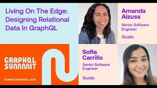 Living on the Edge: Designing Relational Data in GraphQL - Amanda Aizuss & Sofia Carrillo