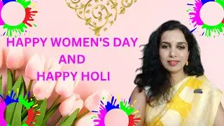 Happy Women's Day and Happy Holi - May you be EMPOWERED and lead a colorful life