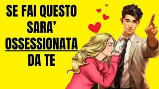 Se fai QUESTO la Donna che ti piace sarà OSSESSIONATA da te