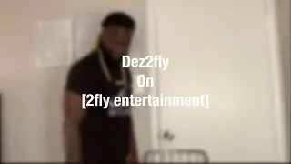 Dez2fly on [2fly entertainment]