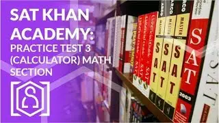 Solving SAT Khan Academy Practice Test 3 (Calculator) Math Section