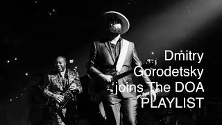 Dmitry Gorodetsky joins The DOA PLAYLIST.