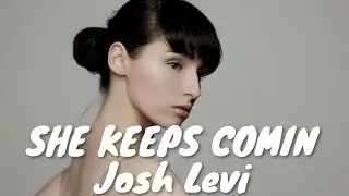 Josh Levi – SHE KEEPS COMIN (Lyrics) 💗♫