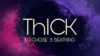 DJ CHOSE - THICK [Lyrics] ft. Beatking 🎵