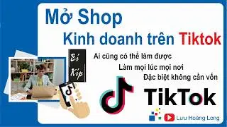 Mở Shop kinh doanh trên TikTok | Kiếm tiền trên Tiktok