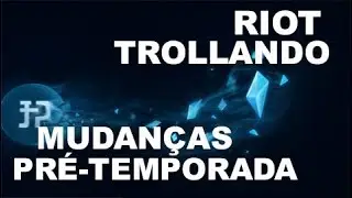RIOT NOS ENROLOU COM O REEMBOLSO? PRÉ-TEMPORADA CHEIA DE MUDANÇAS - LVL INFINITO? FIM DO IP?