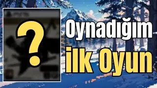 İlk Oynadığın Oyunu Hatırlıyor Musun?