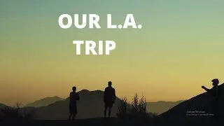 Our trip to LA