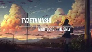Nightcore ~ The Only [Sasha Sloan]