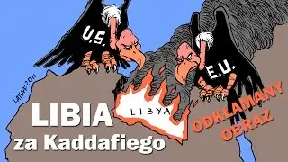 Libia za Kaddafiego - odkłamany obraz