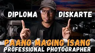 Diploma o Diskarte | Paano Ba Maging Professional Photographer?