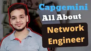 Work of Network Engineer in Capgemini | Capgemini Network Engineer CTC | Salary | Trainings