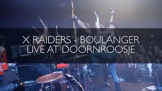 X Raiders - Boulanger (Live @ Doornroosje)