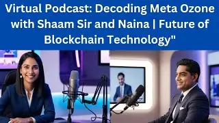 Virtual Podcast: Decoding Meta Ozone with Shaam Sir and Naina | Future of Blockchain Technology