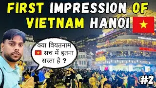 First Impression of Vietnam 🇻🇳| First Day in Hanoi  Vietnam