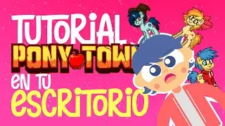 PONYTOWN EN TU ESCRITORIO! Tutorial Innecesario
