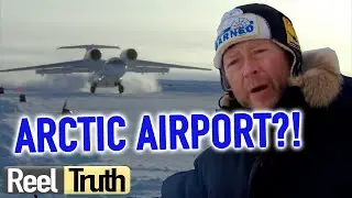 Building an ARCTIC AIRPORT | North Pole Ice Airport: Episode 1 | Reel Truth Documentaries