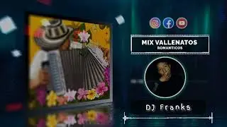 MIX VALLENATOS ROMÁNTICOS (Me vas extrañar, Distintos destinos, Niña bonita)•DJ Franks•