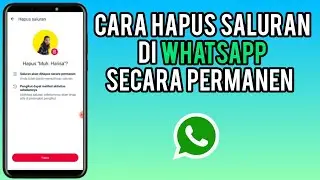 Cara Menghapus Saluran WhatsApp Secara Permanen Terbaru 2024