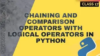 Mastering Chaining and Comparison Operators with Logical Operators in Python:A Comprehensive Guide