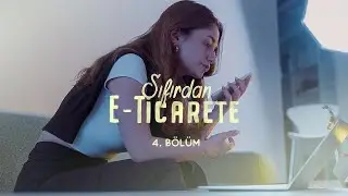 Sıfırdan E-Ticarete | 4.Bölüm: Yol Arkadaşı