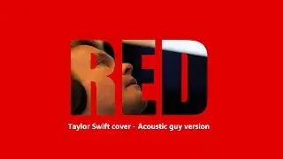 RED - Taylor Swift (Guy version cover)